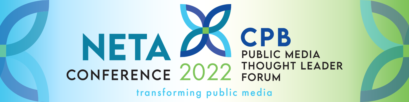 NETA Conference. CPB Public Media Thought Leader Forum. 2022. Transforming Public Media.