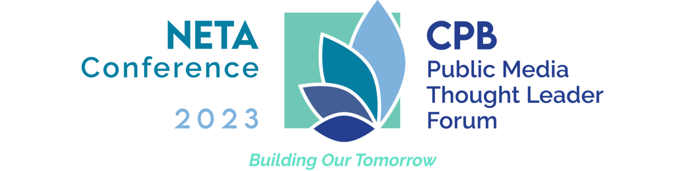 2023 NETA Conference & CPB Public Media Thought Leader Forum. Building Our Tomorrow.