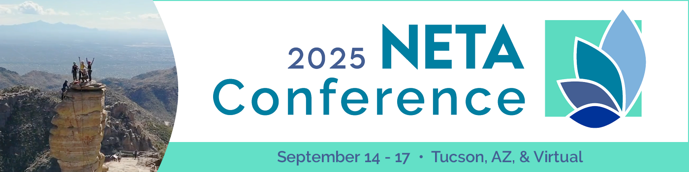 2025 NETA Conference. September 14-17, 2025, in Tucson, AZ, & virtual